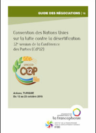 GUIDE DES NÉGOCIATIONS No 16 – Convention des Nations Unies sur la lutte contre la désertification – 12e session de la Conférence des Parties (CdP12) – Du 12 au 23 octobre 2015, Ankara, TURQUIE