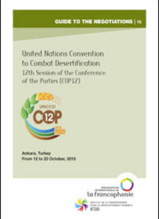 GUIDE TO THE NEGOTIATIONS No 16 – United Nations Convention to Combat Desertification – 12th Session of the Conference of the Parties (COP12) – From 12 to 23 October, 2015 – Ankara, TURKEY
