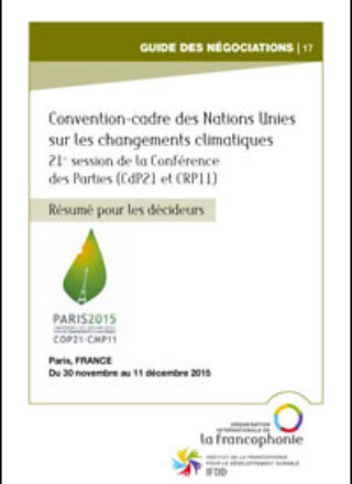 RÉSUMÉ POUR LES DÉCIDEURS – Convention-cadre des Nations Unies sur les changements climatiques – 21e session de la Conférence des Parties (CdP21) – Du 30 novembre au 11 décembre 2015, Paris, FRANCE