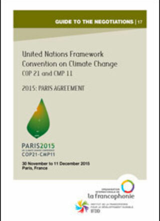 GUIDE TO THE NEGOTIATIONS no. 17 – United Nations Framework Convention on Climate Change – COP21 and CMP11 – 30 November to 11 December 2015, Paris, France