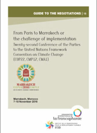 GUIDE TO THE NEGOTIATIONS – From Paris to Marrakech or the challenge of implementation – Twenty-second Conference of the Parties to the United Nations Framework Convention on Climate Change (COP22, CMP12, CMA1) – Marrakech, Morocco, 7-18 November 2016