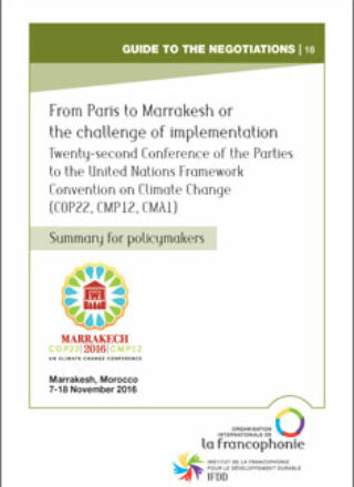 SUMMARY FOR POLICYMAKERS – From Paris to Marrakech or the challenge of implementation – Twenty-second Conference of the Parties to the United Nations Framework Convention on Climate Change (COP22, CMP12, CMA1) – Marrakech, Morocco, 7-18 November 2016