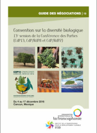 GUIDE DES NÉGOCIATIONS – 13e session de la Conférence des Parties à la Convention sur la diversité biologique (CdP13, CdP/RdP8 et CdP/RdP2) – Du 4 au 17 décembre 2016, Cancun, Mexique