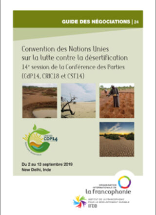 GUIDE DES NÉGOCIATIONS – Convention des Nations Unies sur la lutte contre la désertification – 14e session de la Conférence des Parties (CdP14, CRIC18 et CST14) – Du 2 au 13 septembre 2019, New Delhi, Inde