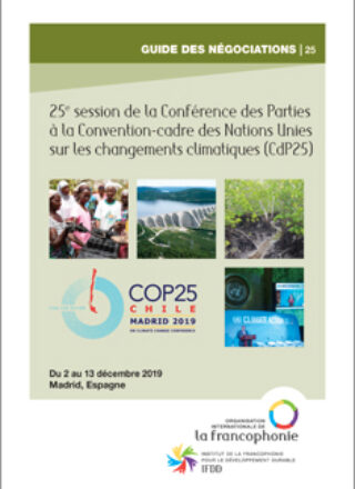GUIDE DES NÉGOCIATIONS – 25e session de la Conférence des Parties à la Convention-cadre des Nations Unies sur les changements climatiques (CdP25) – Du 2 au 13 décembre 2019, Madrid, Espagne