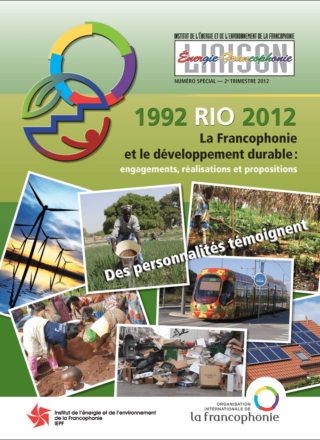 Liaison Énergie-Francophonie -La Francophonie et le développement durable : engagements, réalisations et propositions – Des personnalités témoignent