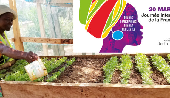 Journée internationale de la Francophonie 2021: Renforcer la résilience climatique pour l’autonomisation et l’amélioration des conditions de vie des femmes vulnérables en Francophonie