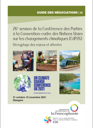 GUIDE DES NÉGOCIATIONS – 26e session de la Conférence des Parties à la Convention-cadre des Nations Unies sur les changements climatiques (CdP26) – Du 31 octobre au 12 novembre 2021, Glasgow, Écosse, Royaume-Uni