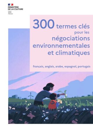 300 termes clés pour les négociations environnementales et climatiques