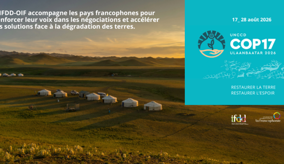 Participation de la Francophonie à la 17ème Conférence des Nations Unies sur la lutte contre la désertification (CdP17)
