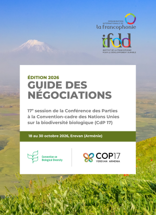 GUIDE DES NÉGOCIATIONS- 17e session de la Conférence des Parties à la convention-cadre des Nations unies sur la biodiversité biologique